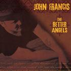 the john francis - The Better Angels