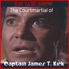 The Late Show - The Courtmartial of Captain James T. Kirk