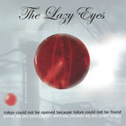 The Lazy Eyes - tokyo could not be opened because tokyo could not be found