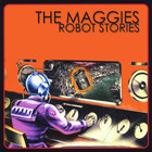The Maggies - Robot Stories