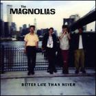 The Magnolias - Better Late Than Never