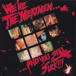 We're The Meatmen... And You Still Suck!!!