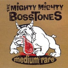 The Mighty Mighty BossToneS - Medium Rare