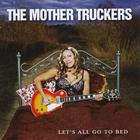 The Mother Truckers - Let's All Go To Bed