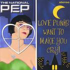 The National Pep - Love Punks Want To Make You Cry