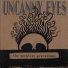 The Peculiar Pretzelmen - Uncanny Eyes