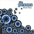 The Perms - Better Days