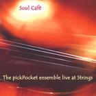 the pickPocket ensemble - Soul Cafe