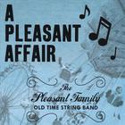 The Pleasant Family Old Time String Band - A Pleasant Affair