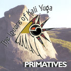 The Primatives - The Lovers of Kali Yuga