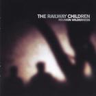 The Railway Children - Reunion Wilderness
