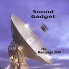 The Rampage Trio - Sound Gadget