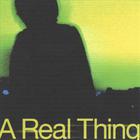 the real thing - A REAL THING