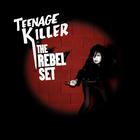 The Rebel Set - Teenage Killer