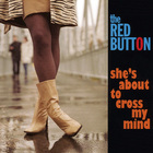 The Red Button - She's About To Cross My Mind
