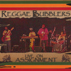 The Reggae Bubblers - Live On Assignment