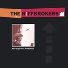 The Riffbrokers - Your Superhero In That Bar