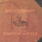 The Robber Barons - Dragging The River