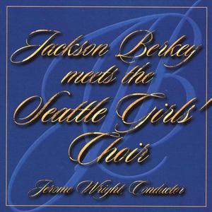 Jackson Berkey meets the Seattle Girls' Choir: Jerome Wright, Conductor