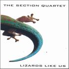 The Section Quartet - Lizards Like Us