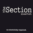 The Section Quartet - No Electricity Required