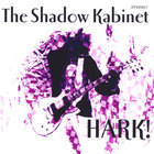 The Shadow Kabinet - Hark!
