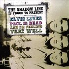 The Shadow Line - Elvis Lives, Paul is Dead and I'm Feeling Very Well