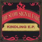 The Slow Signal Fade - Kindling E.P.