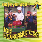 The Smudge Fundaes - Sing For Your Supper!