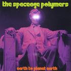 the spaceage polymers - Earth to Planet Earth