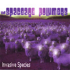 the spaceage polymers - Invasive Species