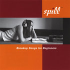 The Spill - Breakup Songs for Beginners