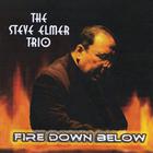The Steve Elmer Trio - Fire Down Below