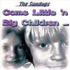 The Sundogs - Come Little 'N' Big Children