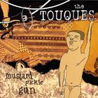 The Touques - Mustard Pickle Gun