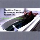 The Ultra Cheesy Flubbed Up Nuclear Cheesballs - The Soundtrack to Your Bathtime