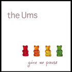 The Ums - Give Me Pause
