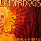 The Underdogs - Ready to Burn