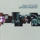 the Underwater - this is not a film