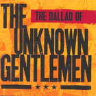 The Unknown Gentlemen - Ballad of The Unknown Gentlemen