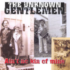 The Unknown Gentlemen - Ain't No Kin Of Mine
