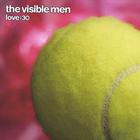 The Visible Men - Love:30
