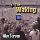 The Waking - Blue Screen