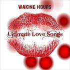 The Waking Hours - Ultimate Love Songs