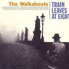 The Walkabouts - Train Leaves At Eight