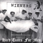 The Wieners - Hard Times For Men