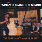The Wingnut Adams Blues Band - The Blues Ain't Always Pretty