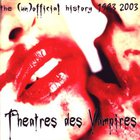 Theatres Des Vampires - The (Un)Official History 1993-2003