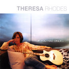 THERESA RHODES - If You Had Only...
