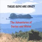 These Guys Are Crazy - The Adventures of Darius and Worm